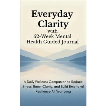 Everyday Clarity with 52-Week Mental Health Guided Journal