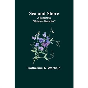 Sea and Shore; A Sequel to ”Miriam’s Memoirs”