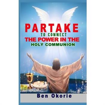 Partake To Connect The Power In The Holy Communion