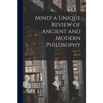 Mind! a Unique Review of Ancient and Modern Philosophy