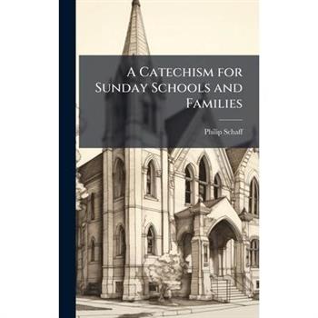 A Catechism for Sunday Schools and Families