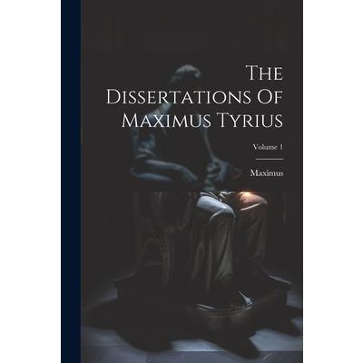 The Dissertations Of Maximus Tyrius; Volume 1