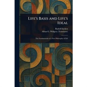 Life's Basis and Life's Ideal