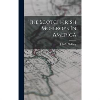 The Scotch-irish Mcelroys In America