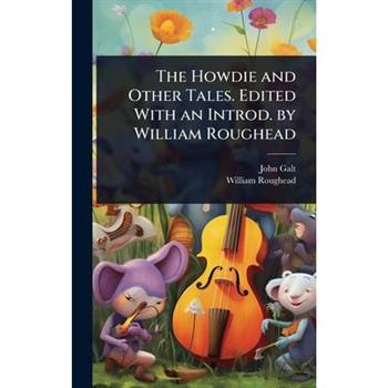 The Howdie and Other Tales. Edited With an Introd. by William Roughead