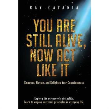 You Are Still Alive, Now Act Like It