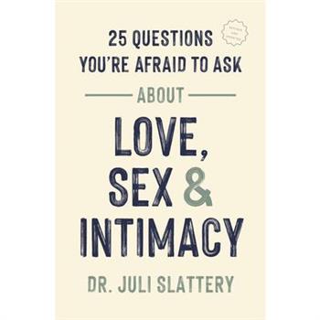 25 Questions You're Afraid to Ask about Love, Sex, and Intimacy
