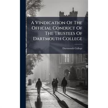 A Vindication Of The Official Conduct Of The Trustees Of Dartmouth College
