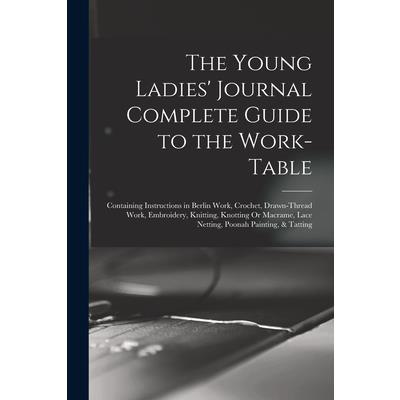 The Young Ladies’ Journal Complete Guide to the Work-Table
