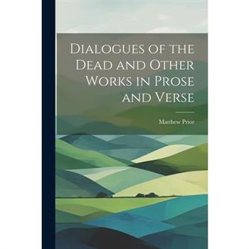 Dialogues of the Dead and Other Works in Prose and Verse