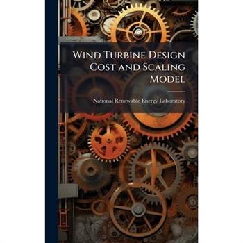 Wind Turbine Design Cost and Scaling Model