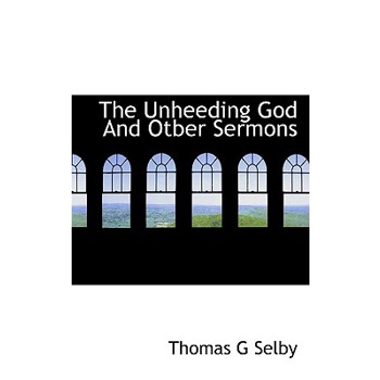The Unheeding God and Otber Sermons