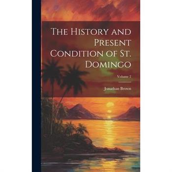 The History and Present Condition of St. Domingo; Volume 2