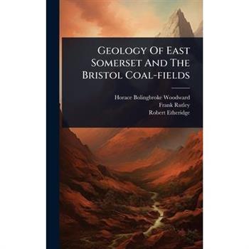 Geology Of East Somerset And The Bristol Coal-fields