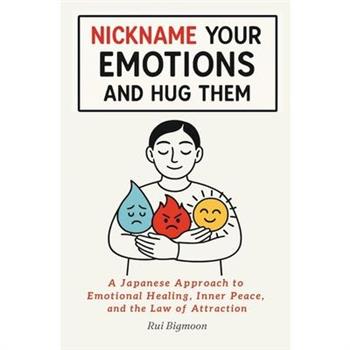 Nickname Your Emotions and Hug Them