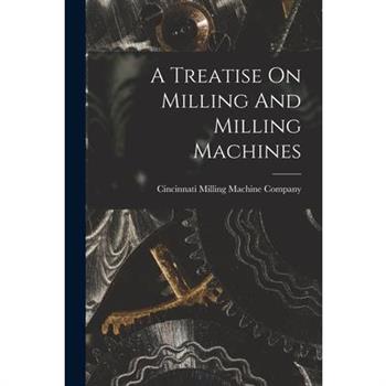 A Treatise On Milling And Milling Machines