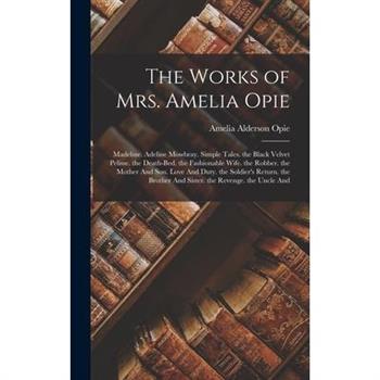 The Works of Mrs. Amelia Opie