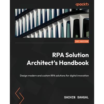 RPA Solution Architect’s Handbook