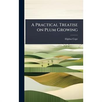 A Practical Treatise on Plum Growing