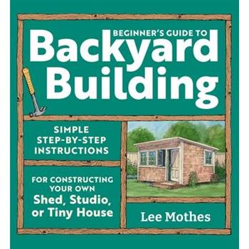 Beginner's Guide to Backyard Building