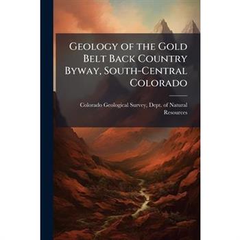 Geology of the Gold Belt Back Country Byway, South-Central Colorado