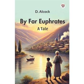 By Far Euphrates A Tale