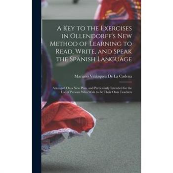 A Key to the Exercises in Ollendorff’s New Method of Learning to Read, Write, and Speak the Spanish Language