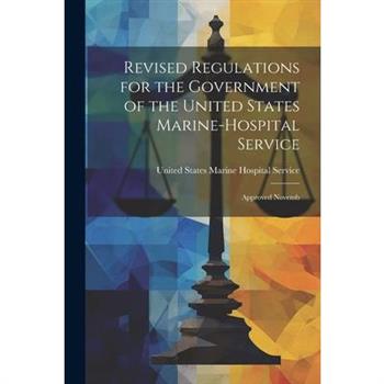Revised Regulations for the Government of the United States Marine-Hospital Service