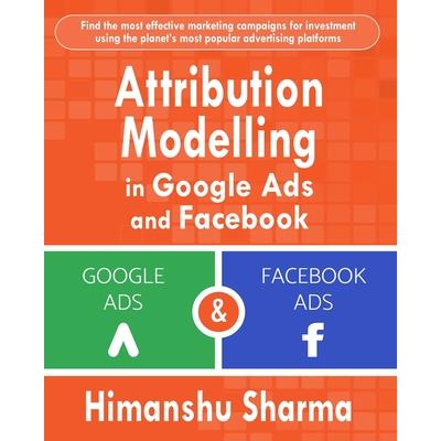 Attribution Modelling in Google Ads and Facebook