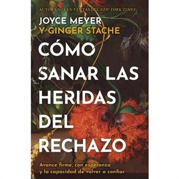 C籀mo Sanar Las Heridas del Rechazo (Healing the Wounds of Rejection)