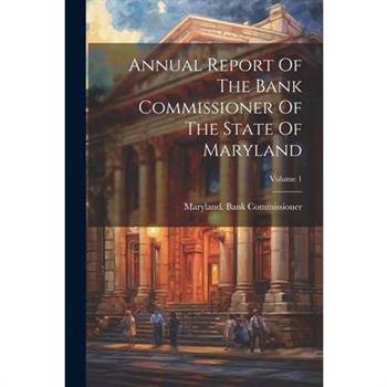 Annual Report Of The Bank Commissioner Of The State Of Maryland; Volume 1