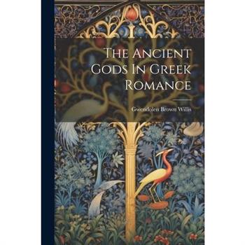 The Ancient Gods In Greek Romance