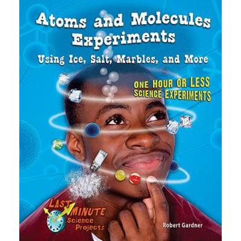 Atoms and Molecules Experiments Using Ice, Salt, Marbles, and More