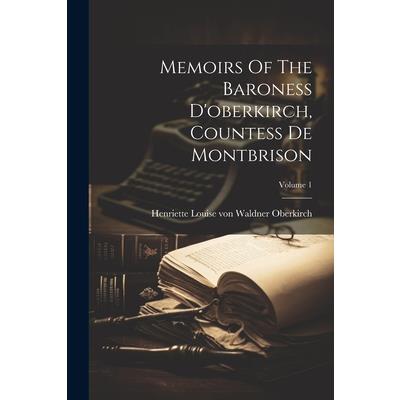 Memoirs Of The Baroness D'oberkirch, Countess De Montbrison; Volume 1