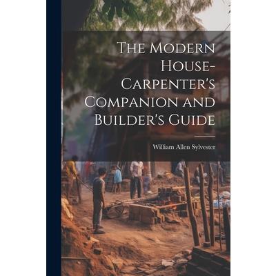 The Modern House-Carpenter’s Companion and Builder’s Guide