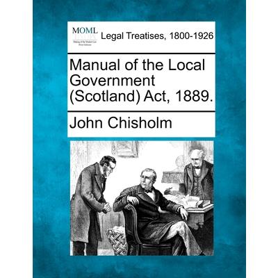 Manual of the Local Government (Scotland) Act, 1889.
