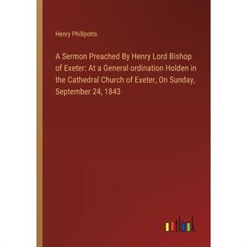 A Sermon Preached By Henry Lord Bishop of Exeter