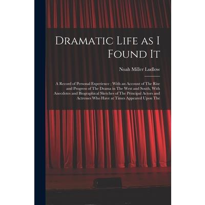 Dramatic Life as I Found It