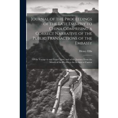 Journal of the Proceedings of the Late Embassy to China Comprising a Correct Narrative of the Public Transactions of the Embassy