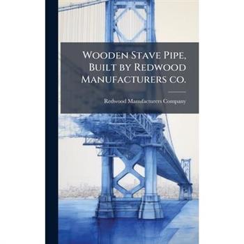 Wooden Stave Pipe, Built by Redwood Manufacturers co.