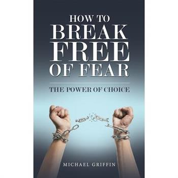 How to Break Free of Fear