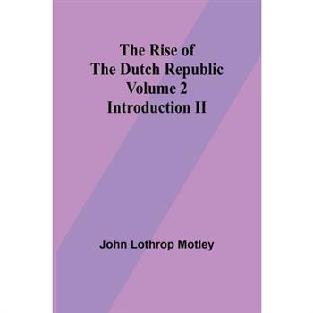 The Rise of the Dutch Republic - Volume 2