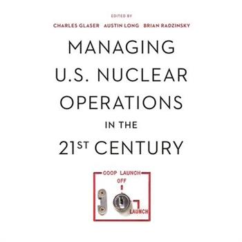 Managing U.S. Nuclear Operations in the 21st Century
