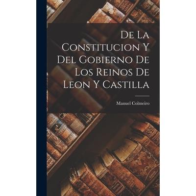 De la Constitucion y del Gobierno de los Reinos de Leon y Castilla