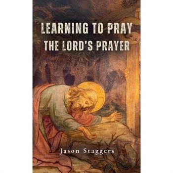 Learning to Pray the Lord's Prayer