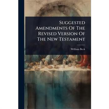 Suggested Amendments Of The Revised Version Of The New Testament