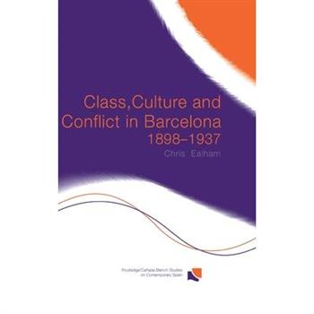 Class, Culture and Conflict in Barcelona 1898-1937