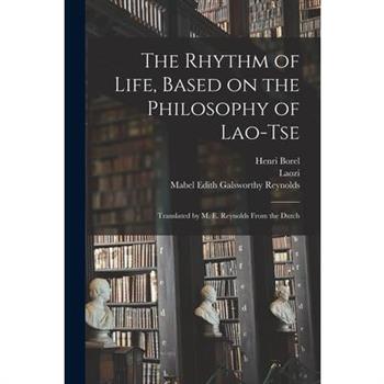 The Rhythm of Life, Based on the Philosophy of Lao-Tse; Translated by M. E. Reynolds From the Dutch
