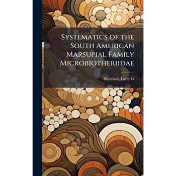 Systematics of the South American Marsupial Family Microbiotheriidae