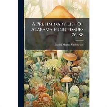 A Preliminary List Of Alabama Fungi, Issues 76-88